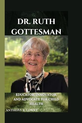 Dr. Ruth Gottesman Educator, Innovator, and Advocate for Child Health