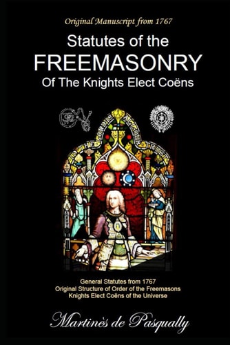 General Statutes Of The Freemasonry Of The Knights Elected Coëns According to the Original Manuscript of 1767.
