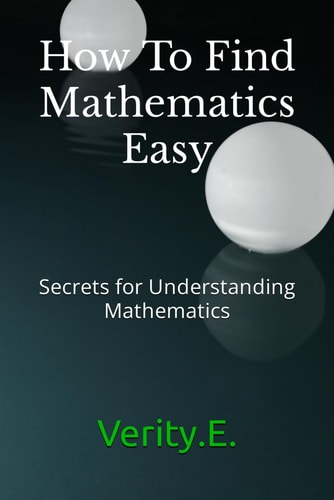 How To Find Mathematics Easy - Secrets for Understanding Mathematics