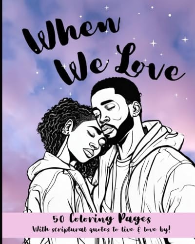 When We Love 50 Coloring Pages With Scriptural Quotes to Live & Love By! Black Couples in Love and in Life Coloring Book