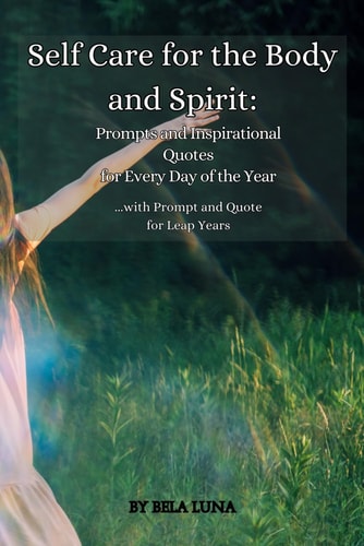 Self-Care for the Body and Spirit Prompts and Inspirational Quotes for Every Day of the Year (with Bonus February 29th for Leap Years)