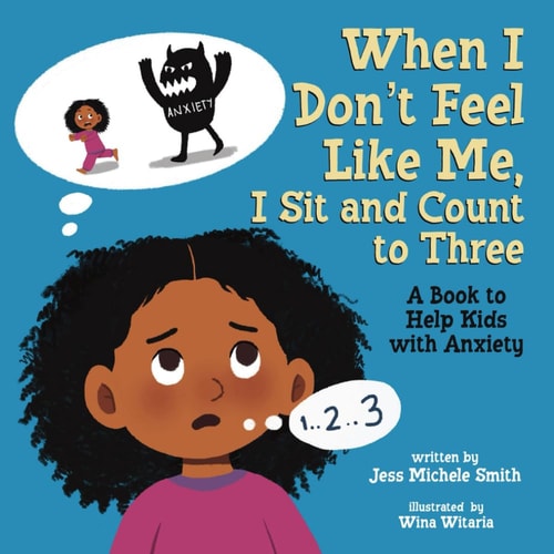 When I Don't Feel Like Me, I Sit and Count to Three A Book to Help Kids with Anxiety