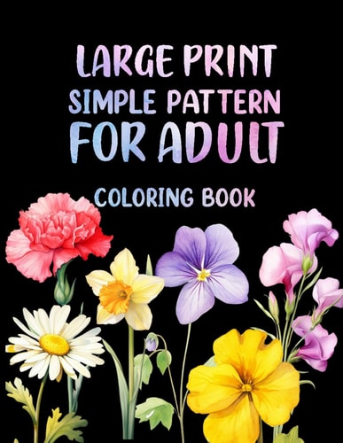 Large Print Simple Pattern for Adults Coloring Book Easy Beautiful Floral Designs for Stress Relief and Relaxation