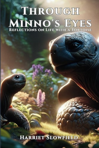 Through Minno's Eyes Reflections on Life with a Tortoise