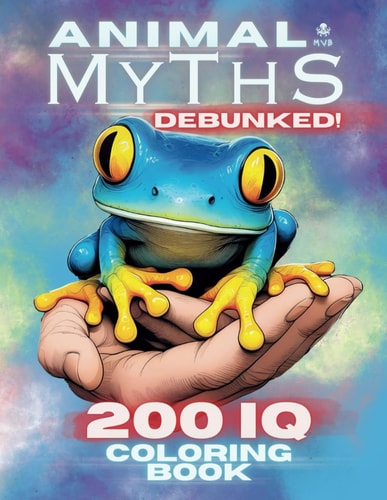 Animal Myths Debunked! 200 IQ Coloring Book Explore, Color, and Bust Myths with Fun Activities for Kids, Teens, and Adults