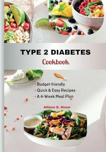 Type 2 Diabetes Cookbook Budget-friendly, Quick & Easy Recipes for Newly Diagnosed Type 2 Warriors with a 4-Week Meal Plan