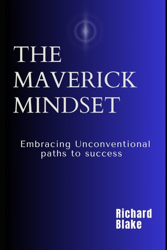 The Maverick Mindset Embracing Unconventional Paths to Success