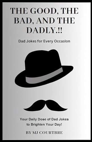 The Good, The Bad, and The Dadly Dad Jokes for Every Occasion