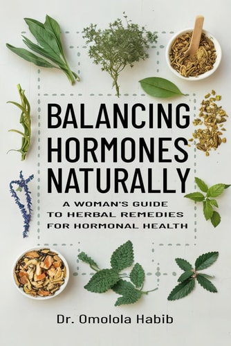 Balancing Hormones Naturally A Woman's Guide to Herbal Remedies for Hormonal Health