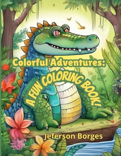 Colorful Adventures A Fun Coloring Book!