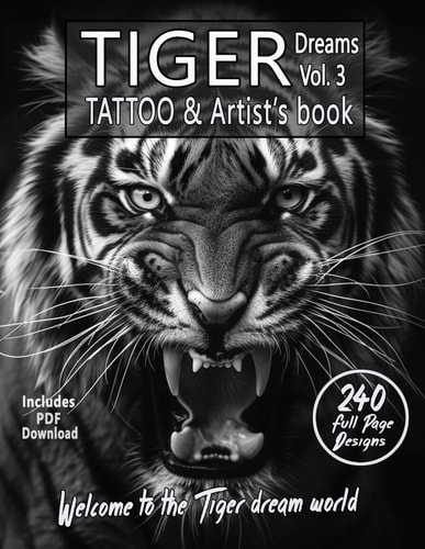 TIGER Dreams Tattoo & Artist's Book Vol. 3 - A Surreal Journey in Grayscale An Ultimate Guide for Photorealistic Black-and-grey Tiger Tattoos and Coloring