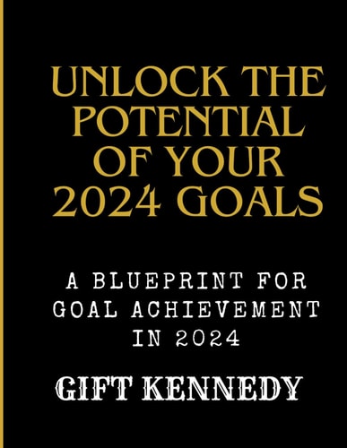 Unlock the Potential of Your 2024 Goals A Blueprint for Goal Achievement in 2024
