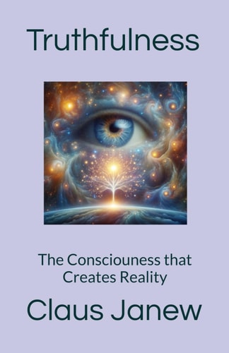Truthfulness The Consciousness that Creates Reality