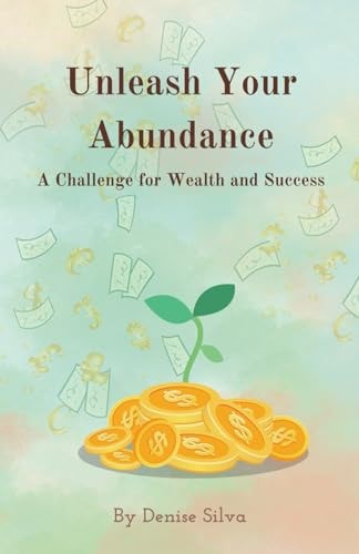 Unleash Your Abundance A Challenge for Wealth and Success