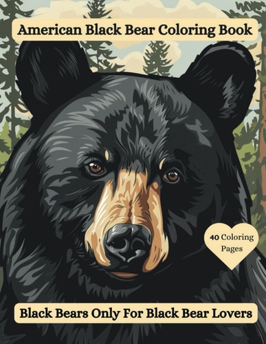American Black Bear Coloring Book Black Bears Only For Black Bear Lovers
