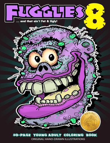 Fugglies 8 Coloring Book ... and that Ain't Fat & Ugly! Original Illustrations L Young Adult Coloring Book of Big-Head Whimsical Monsters, Beasts, and Zombies.
