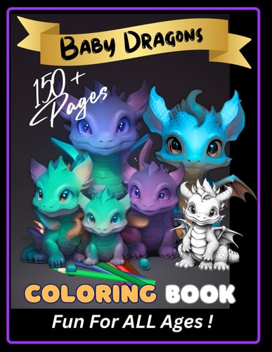 BABY DRAGON COLORING BOOK - 153 Page Cute Baby Dragon Coloring Pages for Kids, Teens, Adults... Relaxation.- Large Format