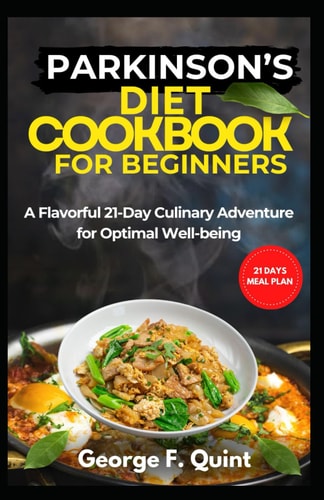 Parkinsosns Diet Cookbook for Brginners A Flavorful 21-Day Culinary Adventure for Optimal Well-being"