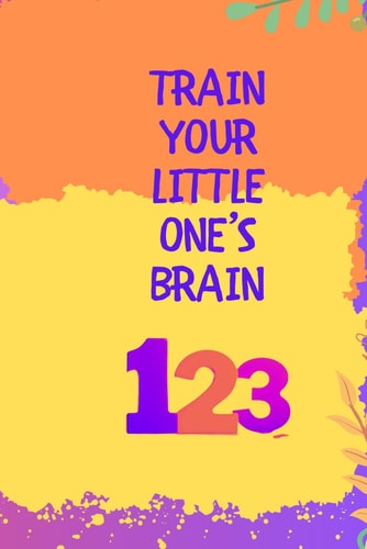 Train Your Little One's Brain Practice Makes Perfect