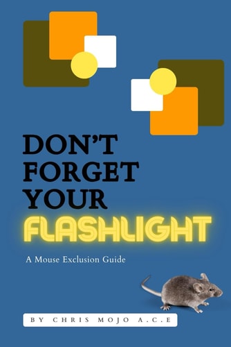Don't Forget Your Flashlight The Mouse Exclusion Manual