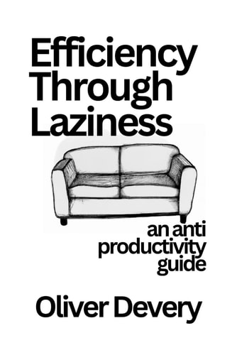 Efficiency Through Laziness An Anti Productivity Guide
