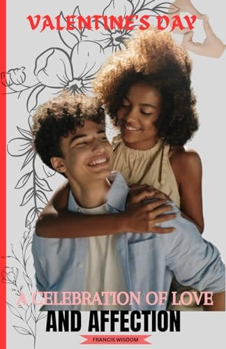 Valentine's Day A Celebration of Love and Connection: Valentine's Day Book on Love Stories and Love Essay for Women, Men and Everyone.
