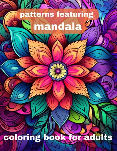 Patterns Featuring Mandala Coloring Book for Adults Serenity in Symmetry: Mandala Patterns Coloring Book for Adults