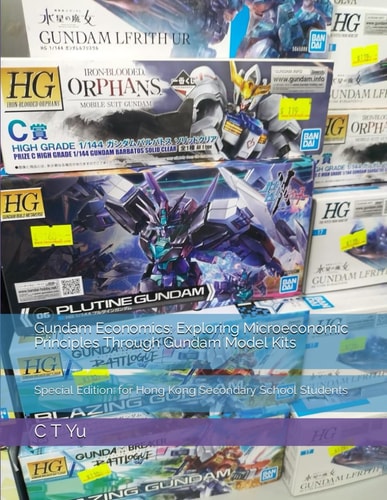 Gundam Economics Exploring Microeconomic Principles Through Gundam Model Kits: Special Edition: for Hong Kong Secondary School Students