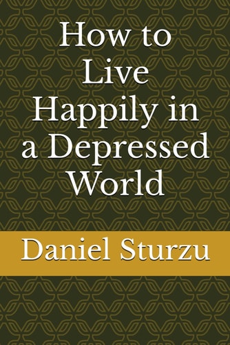 How to Live Happily in a Depressed World
