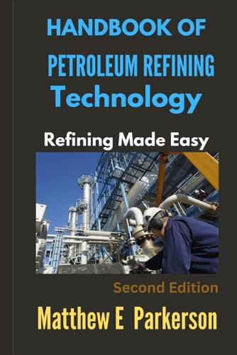 Handbook of Petroleum Refining Technology Refining Made Easy