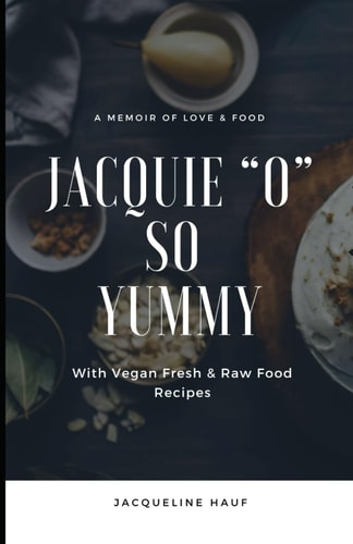 Jacquie "O" So Yummy A Memoir of Love and Food