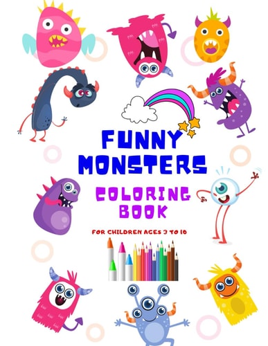 Funny Monsters Coloring Book For Children Ages 3 to 10 Activity Book for Kids. Unleash Your Creativity and Have Fun Coloring These Mischievous Monsters