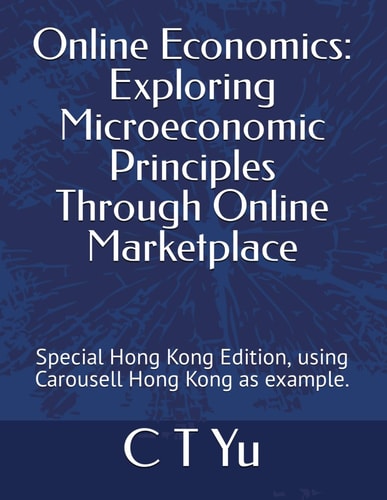 Online Economics Exploring Microeconomic Principles Through Online Marketplace: Special Hong Kong Edition, Using Carousell Hong Kong as Example.
