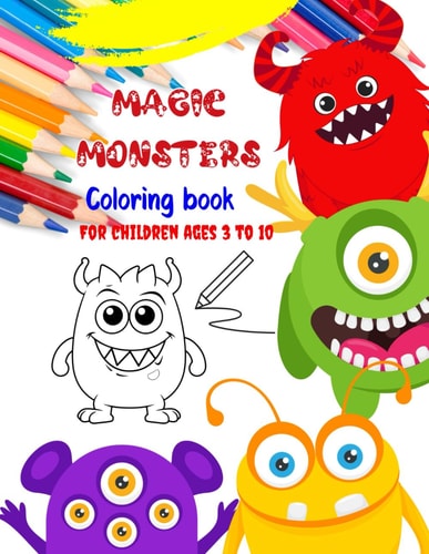 Magic Monsters Coloring Book For Children Ages 3 to 10 Immerse Yourself in a World of Magic and Fun with These Enchanting Monsters. Monster Laughter Coloring and Activity Book