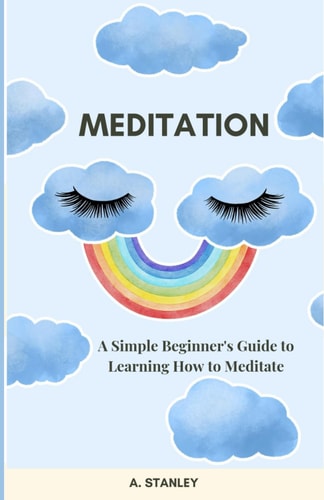 Meditation A Simple Beginner's Guide to Learning How to Meditate