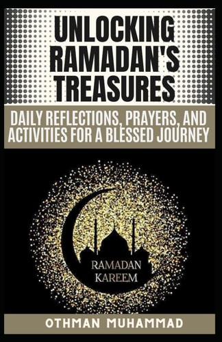 Unlocking Ramadan's Treasures Ramadan and Daily Reflections, Prayers, and Activities for a Blessed Journey and 20 FAQs about Ramadan.