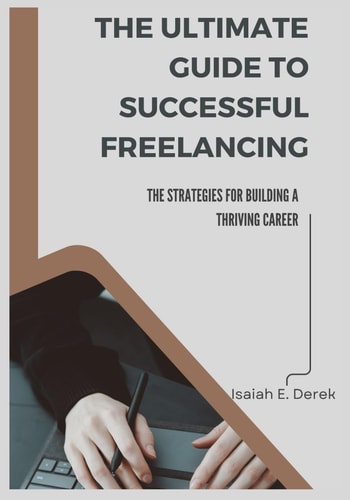 The Ultimate Guide to Successful Freelancing Strategies for Building a Thriving Career