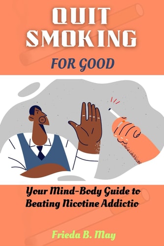Quit Smoking for Good Your Mind-Body Guide to Beating Nicotine Addiction