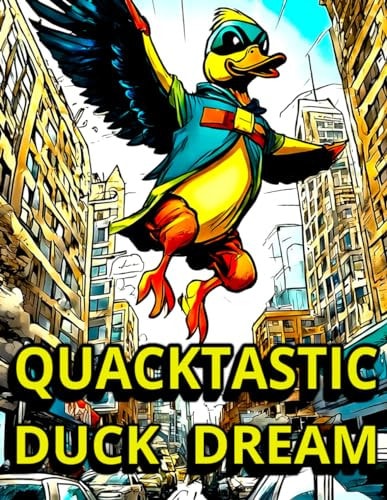 QUACKTASTIC DUCK DREAM Ducks Superheroes Coloring Book, Fun and Relaxing Designs for All Ages... and Skill Levels, Creative Relaxation and Artistic