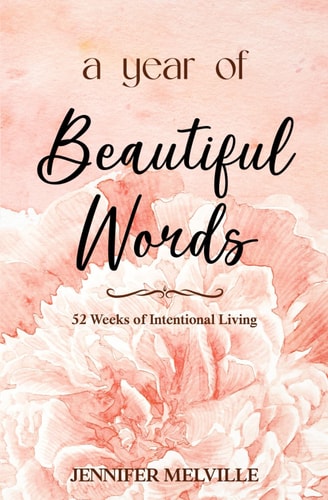 A Year of Beautiful Words 52 Weeks of Intentional Living