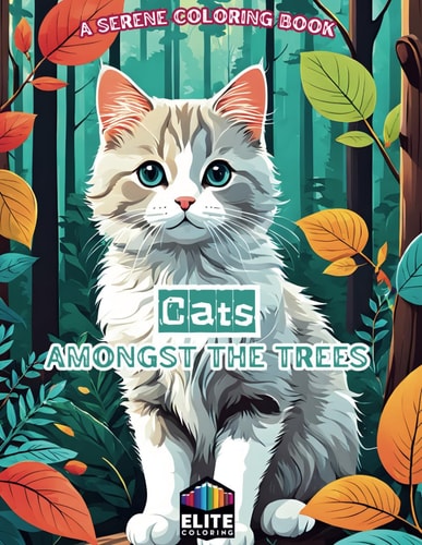 Cats Amongst the Trees A Serene Coloring Book Tranquil Forest Scenes for Feline Enthusiasts