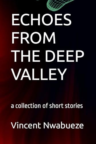 Echoes from the Deep Valley A Collection of Short Stories