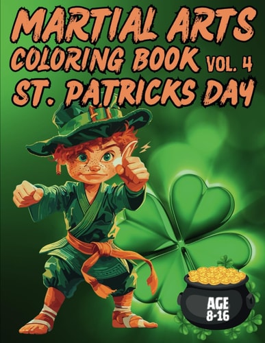 Martial Arts Coloring Book Vol.4, St. Patrick's Day Edition For Kids 8-16: Easy to Color Marial Arts Drawing for Kids. 40 Amazing Designs, All Nationalities. .. Great to Improve Mindfulness and Relaxation