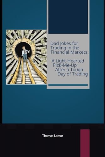 Dad Jokes for Trading in the Financial Markets A Light-Hearted Pick-Me-Up After a Tough Day of Trading