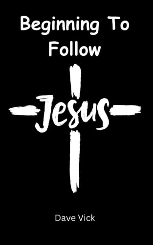 Beginning to Follow Jesus Seven Truths You Need to Know to Begin a Genuine Spiritual Relationship with Jesus