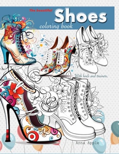 The Beautiful Shoes Coloring Book with Heels and Trainers. Coloring Book for Adults Relaxation
