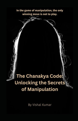 The Chanakya Code Unlocking the Secrets of Manipulation
