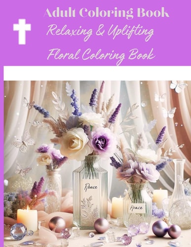 Adult Coloring Book Relaxing and Uplifting Floral Coloring Book