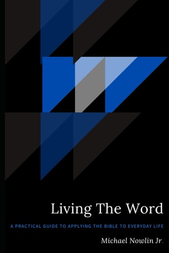 Living The Word A Practical Guide to Applying the Bible to Everyday Life