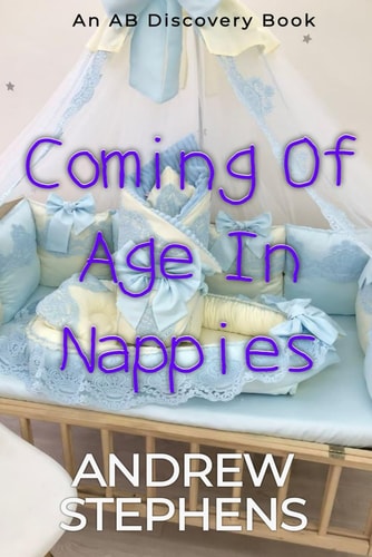 Coming Of Age In Nappies An ABDL/TBDL/Sissy Baby Collection
